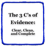 The Three C’s of Evidence:  Clear, Clean, and Complete  (Video)